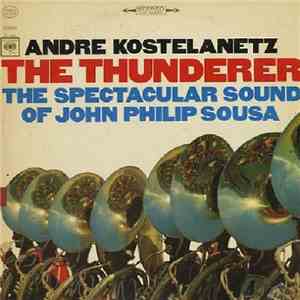 Andre Kostelanetz, John Philip Sousa - The Thunderer: The Spectacular Sound Of John Philip Sousa download free