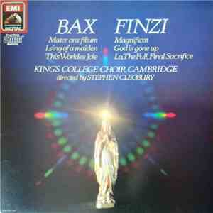Bax, Finzi ; King's College Choir, Cambridge - Mater Ora Ffilium, I Sing Of A Maiden, This Worldes Joie, Magnificat, God Is Gone Up, Lo, The Full Final Sacrifice download mp3 flac