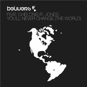 Believers Feat. Chelonis R. Jones - You'll Never Change (The World) download mp3 flac