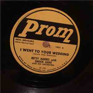 Betty Harris , Enoch Light And His Orchestra, Artie Malvin - I Went To Your Wedding / High Noon download mp3 flac