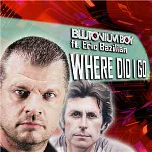 Blutonium Boy ft. Eric Bazilian - Where Did I Go download mp3 flac