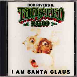 Bob Rivers  & Twisted Radio - I Am Santa Claus download mp3 flac
