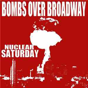 Bombs Over Broadway - Nuclear Saturday download mp3 flac