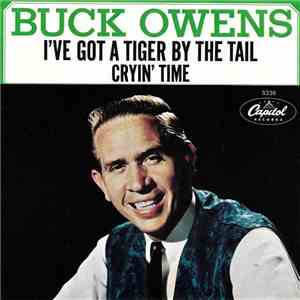 Buck Owens - I've Got A Tiger By The Tail / Cryin' Time download mp3 flac