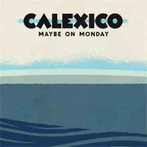 Calexico - Maybe On Monday download free