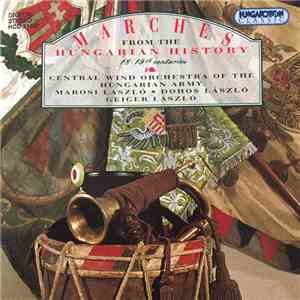 Central Wind Orchestra Of The Hungarian Army, Marosi László, Dohos László, Geiger László - Marches From The Hungarian History (18-19th Centuries) download free