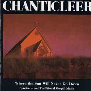Chanticleer - Where The Sun Will Never Go Down (Spirituals And Traditional Gospel Music) download mp3 flac