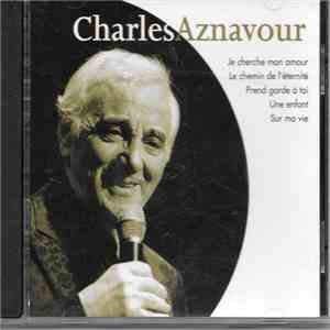 Charles Aznavour - (Compilation - CD 14 titres) : Prends Garde A toi / Une Enfant / Je Cherche Mon Amour / Le Chemin De l'Eternité / Sur Ma Vie... download mp3 flac