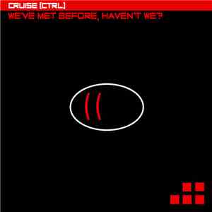 Cruise [Ctrl] - We've Met Before, Haven't We? download mp3 flac