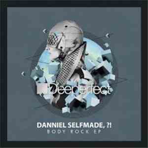 Danniel Selfmade, ?! - Body Rock EP download free