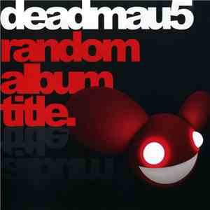 Deadmau5 - Random Album Title. download free