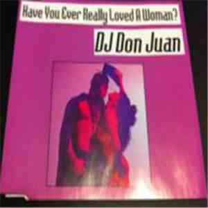 Dj Don Juan - Have You Ever Really Loved A Woman? download mp3 flac