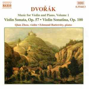 Dvořák, Qian Zhou, Edmund Battersby - Music For Violin And Piano, Volume 1: Violin Sonata, Op. 57 • Violin Sonatina, Op. 100 download mp3 flac