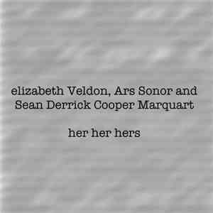 elizabeth Veldon, Ars Sonor and Sean Derrick Cooper Marquardt - Her Her Hers download mp3 flac