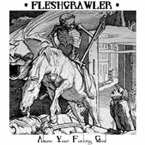Fleshcrawler - Abuse Your Fucking God download mp3 flac