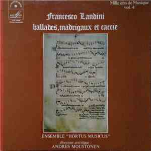 Francesco Landini - Ensemble "Hortus Musicus", Andres Moustonen - Ballades, Madrigaux Et Caccie download mp3 flac