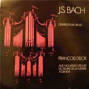 François Delor, Johann Sebastian Bach - Oeuvres Pour Orgue Aux Nouvelles Orgues Du Temple De La Fusterie a Geneve download free