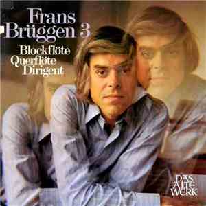 Frans Brüggen - Frans Brüggen 3 (Blockflöte, Querflöte, Dirigent) download mp3 flac