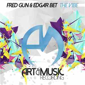 Fred Gun & Edgar Bet - The Vibe download mp3 flac