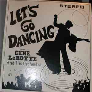 Gene LeBotte And His Orchestra - Let's Go Dancing download mp3 flac