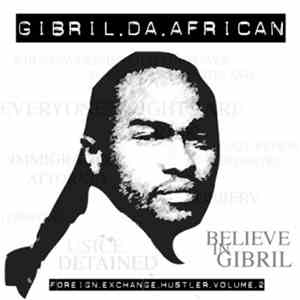 Gibril Da African - Believe In Gibril (Foreign Exchange Hustler Volume 2) download mp3 flac