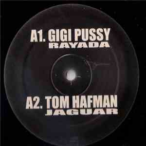 Gigi Pussy / Tom Hafman / DJ Zeck - Rayada / Jaguar / Flugen / Hard To Sorry download mp3 flac