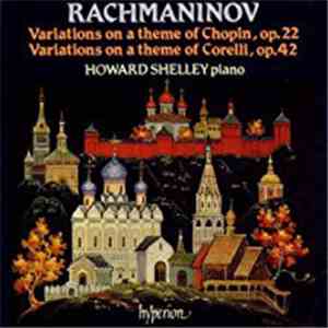 Howard Shelley, Rachmaninov - Variations On A Theme Of Chopin, Op. 22 · Variations On A Theme Of Corelli, Op. 42 download free