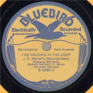 J. E. Mainer's Mountaineers - I Am Walking In The Light / When I Reach My Home Eternal download free