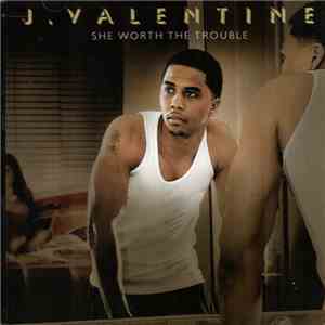 J. Valentine - She Worth The Trouble download free
