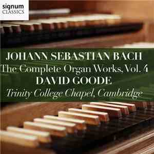 Johann Sebastian Bach, David Goode - The Complete Organ Works, Vol.4 download mp3 flac