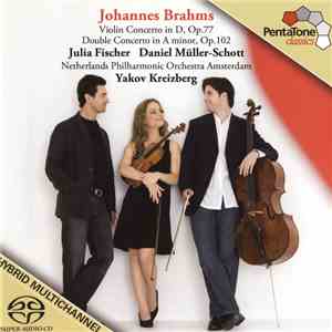Johannes Brahms - Julia Fischer , Daniel Müller-Schott, Netherlands Philharmonic Orchestra Amsterdam, Yakov Kreizberg - Violin Concerto In D, Op.77 / Double Concerto In A Minor, Op.102 download mp3 flac