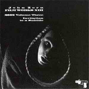 John Zorn - Filmworks XIII : 2002 Volume Three - Invitation To A Suicide download free