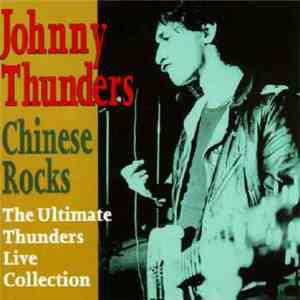 Johnny Thunders - Chinese Rocks (The Ultimate Thunders Live Collection) download mp3 flac
