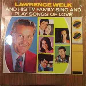 Lawrence Welk And His Musical Family - Lawrence Welk And His Tv Family Sing And Play Songs Of Love download mp3 flac