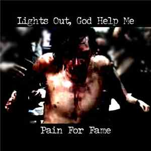Lights Out, God Help Me - Pain For Fame download mp3 flac