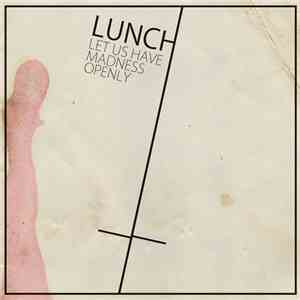 Lunch  - Let Us Have Madness Openly download mp3 flac