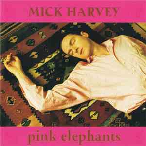 Mick Harvey - Pink Elephants download mp3 flac