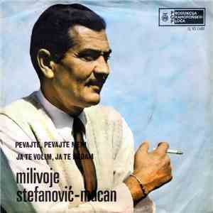 Milivoje Stefanović Macan - Pevajte, Pevajte Meni / Ja Te Volim, Ja Te Ne Dam download free