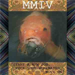 MMIV - Start A New Job, Fuck Your Workmates, Move On download free