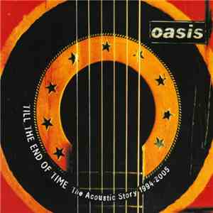 Oasis  - Till The End Of Time (The Acoustic Story 1994-2005) download mp3 flac