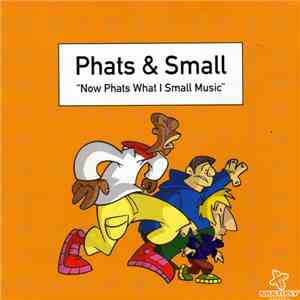 Phats & Small - Now Phats What I Small Music download mp3 flac