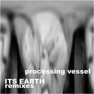 Processing Vessel - Its Earth Remixes download mp3 flac