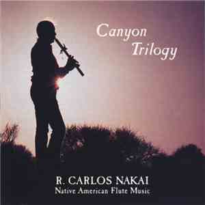 R. Carlos Nakai - Canyon Trilogy (Native American Flute Music) download mp3 flac