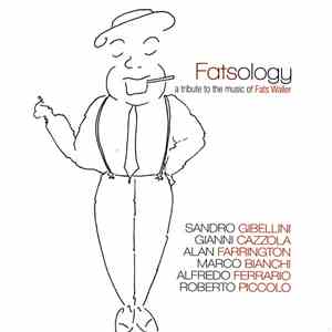 Sandro Gibellini, Gianni Cazzola, Alan Farrington, Marco Bianchi , Alfredo Ferrario, Roberto Piccolo - Fatsology (A Tribute To The Music Of Fats Waller) download mp3 flac