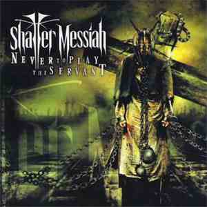 Shatter Messiah - Never To Play The Servant download mp3 flac