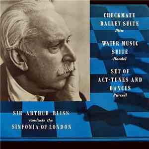 Sir Arthur Bliss Conducts The Sinfonia Of London - Checkmate Ballet Suite / Water Music Suite / Set Of Act-Tunes And Dances download mp3 flac