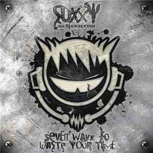 Suxxy aka Suckseeyah - Seven Wayz To Waste Your Time download mp3 flac