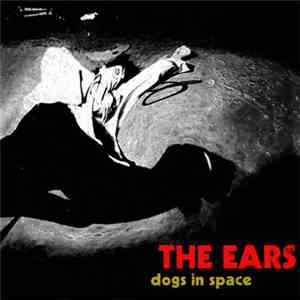 The Ears - Dogs In Space download mp3 flac