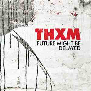 THXM - Future Might Be Delayed download free