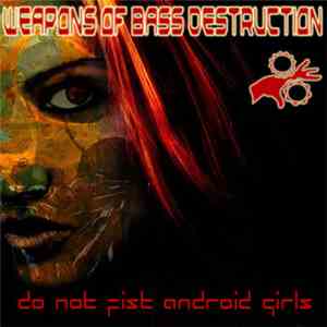 Weapons Of Bass Destruction - Do Not Fist Android Girls download mp3 flac
